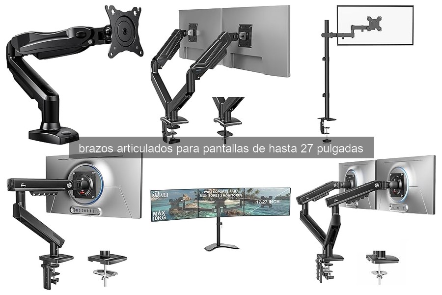 ¿Qué son los brazos articulados para pantallas de hasta 27 pulgadas?